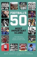 Football's 50 Most Important Clubs: The World's Most Influential Teams of All Time 1801507473 Book Cover