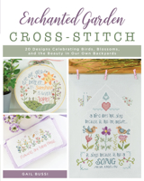 Enchanted Garden Cross-Stitch: 20 Designs Celebrating Birds, Blossoms, and the Beauty in Our Own Backyards 0811771415 Book Cover