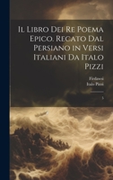 Il libro dei re poema epico. Recato dal persiano in versi italiani da Italo Pizzi: 5 1022224557 Book Cover