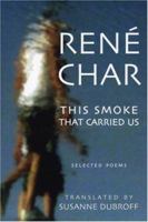 The Smoke That Carried Us: Selected Poems of Rene Char 1893996700 Book Cover