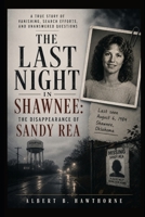 The Last Night in Shawnee: The Disappearance of Sandy Rea: A True Story Of Vanishing, Search Efforts, and Unanswered Questions B0H49T8BXG Book Cover