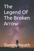 The Legend Of The Broken Arrow 1797071173 Book Cover