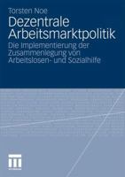 Dezentrale Arbeitsmarktpolitik: Die Implementierung Der Zusammenlegung Von Arbeitslosen- Und Sozialhilfe 3531175882 Book Cover