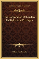The Corporation Of London Its Rights And Privileges 1289343640 Book Cover