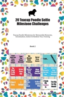 20 Teacup Poodle Selfie Milestone Challenges: Teacup Poodle Milestones for Memorable Moments, Socialization, Indoor & Outdoor Fun, Training Book 2 1702296687 Book Cover