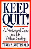 Keep Quit! - A Motivational Guide to a Life Without Smoking: Quit & Stay Quit Nicotine Cessation Program 1568381042 Book Cover