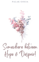 Somewhere between Hope & Despair! 9395413565 Book Cover