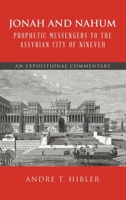 Jonah and Nahum Prophetic Messengers to the Assyrian City of Nineveh: An Expositional Commentary 1698718292 Book Cover