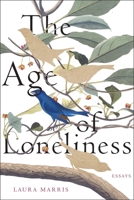 The Age of Loneliness: Essays 1644452944 Book Cover