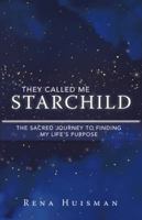 They Called Me Starchild: The Sacred Journey to Finding My Life'S Purpose 1982210192 Book Cover