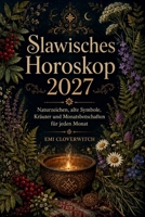 Slawisches Horoskop 2027: Naturzeichen, alte Symbole, Kräuter und Monatsbotschaften für jeden Monat (German Edition) B0H59T69CF Book Cover