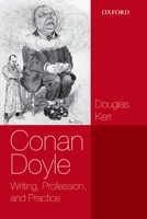 Conan Doyle: Writing, Profession, and Practice 0198728077 Book Cover