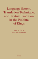 Language System, Translation Technique, and Textual Tradition in the Peshitta of Kings 9004241981 Book Cover