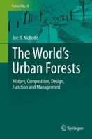 The World’s Urban Forests: History, Composition, Design, Function and Management 3319521071 Book Cover