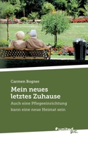 Mein neues letztes Zuhause: Auch eine Pflegeeinrichtung kann eine neue Heimat sein (German Edition) 3710333342 Book Cover