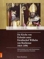 Die Kirche Von Eichstatt Unter Furstbischof Wilhelm Von Reichenau 1464-1496: Selbstverstandnis Und Visuelle Reprasentation Eines Spatmittelalterlichen ... Jagellonica Lipsiensia) 3412519111 Book Cover