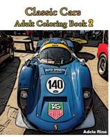 Classic Cars: Adult Coloring Book 2: Coloring Book 1540382826 Book Cover