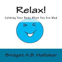 Relax! Calming Your Body When You Are Mad 1499356935 Book Cover