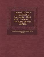 Lettere Di Felix Mendelssohn-bartholdy, 1830-1847, Volume 1... 1273292561 Book Cover