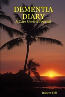 DEMENTIA DIARY: A Care Giver's Journal 1411665775 Book Cover
