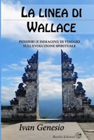 La linea di Wallace: Pensieri (e immagini) di viaggio sull'evoluzione spirituale 1692588257 Book Cover