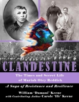 CLANDESTINE - The Times and Secret Life of Mariah Otey Reddick: A Saga of Resistance and Resilience B08FTJ36RL Book Cover