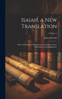Isaiah, a New Translation: With a Preliminary Dissertation, and Notes Critical, Philological, and Explanatory Volume 1 1021389234 Book Cover