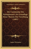 Die Continuit�t Des Keimplasma's ALS Grundlage Einer Theorie Der Vererbung 114493673X Book Cover