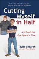 Cutting Myself in Half: 150 Pounds Lost One Byte at a Time 0757313590 Book Cover