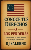 Conoce Tus Derechos — O Los Perderás: Tus derechos no piden permiso — ni en inglés ni en español (Spanish Edition) B0FN42734X Book Cover