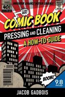Comic Book Pressing and Cleaning: A How-To Guide 0578479729 Book Cover