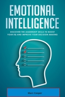 Emotional Intelligence: Discover the Leadership Skills to Boost Your EQ and Improve Your Decision Making 1650398182 Book Cover