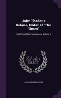 John Thadeus Delane, Editor of the Times - His Life and Correspondence - Vol I 1163240877 Book Cover