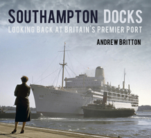 Southampton Docks: Looking Back at Britain's Premier Port 0752498819 Book Cover