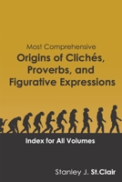Most Comprehensive Origins of Cliches, Proverbs and Figurative Expressions: Index for All Volumes 1947514113 Book Cover