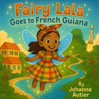 Fairy Lala goes to French Guiana (Fairy Lala's World Adventures) B0FN4NV8YX Book Cover