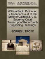 William Buck, Petitioner, v. Superior Court of the State of California. U.S. Supreme Court Transcript of Record with Supporting Pleadings 1270502549 Book Cover