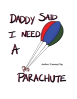 Daddy Said I Need a Parachute 1647505631 Book Cover