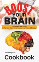 Boost Your Brain: The Power of Food to Enhanced Brain Performance and Prevent Disease 1803461004 Book Cover