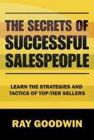 The Secrets of Successful Salespeople: Learn the Strategies and Tactics of Top-tier Sellers B0CCCHQ624 Book Cover