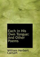 Each In His Own Tongue And Other Poems 1163761907 Book Cover