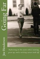 Going Far: Reflecting on the years when running grew up, and a writing career took off 1477483179 Book Cover