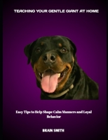 TEACHING YOUR GENTLE GIANT AT HOME: Easy Tips to Help Shape Calm Manners and Loyal Behavior B0FJ631C66 Book Cover