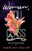 Woman, You Got Class: Your Life Deserves More! B08DBVR68P Book Cover