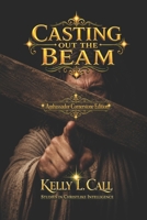 Casting Out the Beam: Learning to See Through Christlike Emotional Sobriety B0H93S3NTR Book Cover
