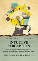 Intuitive Perception Presented by a New Philosophy of Natural Realism B0CJCWC2S7 Book Cover