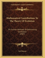 Mathematical Contributions to the Theory of Evolution: On the General Theory of Skew Correlation and Non-Linear Regression (Classic Reprint) 112066246X Book Cover