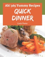 Ah! 365 Yummy Quick Dinner Recipes: Welcome to Yummy Quick Dinner Cookbook B08HRZ2JGV Book Cover