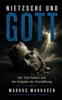 Nietzsche und Gott: Der Tod Gottes und die Aufgabe der Sinnstiftung (Friedrich Nietzsche Sammlung) (German Edition) B0GX1PKJS2 Book Cover