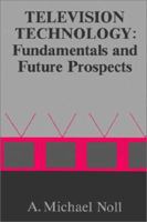 Television Technology: Fundamentals and Future Prospects (Telecommunications Management Library) 089006332X Book Cover